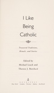 Cover of: I like being Catholic by edited by Michael Leach and Therese J. Borchard.