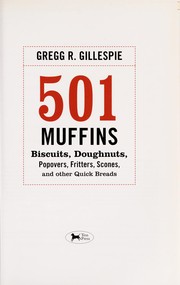 Cover of: 501 muffins, biscuits, doughnuts, popovers, fritters, scones, and other quick breads by Gregg R. Gillespie