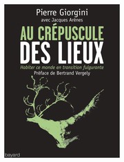 Cover of: Au crépuscule des lieux: Habiter ce monde en transition fulgurante