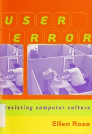 Cover of: User error: resisting computer culture