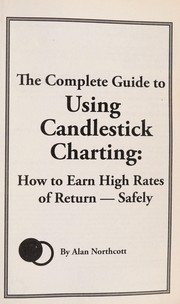 Cover of: The complete guide to using candlestick charting: how to earn high rates of return-safely