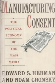 Cover of: Manufacturing consent: the political economy of the mass media