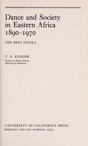 Dance and society in Eastern Africa 1890-1970 by Terence O. Ranger