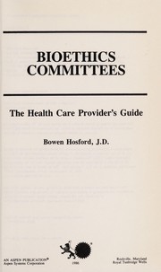 Cover of: Bioethics committees: the health care provider's guide