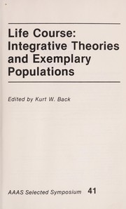 Cover of: Life course, integrative theories, and exemplary populations by edited by Kurt W. Back.