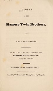 Cover of: Account of the Siamese twin brothers, from actual observations: For sale, only at the exhibition room, Egyptian Hall, Piccadilly