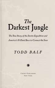 Cover of: The darkest jungle: the true story of the Darién expedition and America's ill-fated race to connect the seas