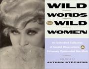 Cover of: Wild words from wild women: an unbridled collection of candid observations & extremely opinionated bon mots