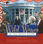 Cover of: Wild women in the White House: the formidable females behind the throne, on the phone, and (sometimes) under the bed