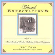 Cover of: Blessed expectations: nine months of wonder, reflection & sweet anticipation