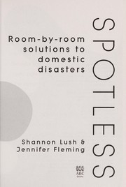 Cover of: Spotless: Room-by-room solutions to domestic disasters