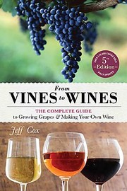 Cover of: From vines to wines : the complete guide to growing grapes and making your own wine