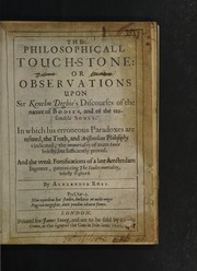 Cover of: The philosophicall touch-stone, or, Observations upon Sir Kenelm Digbie's Discourses of the nature of bodies and of the reasonable soule: in which his erroneous paradoxes are refuted, the truth, and Aristotelian philosophy vindicated, the immortality of mans soule briefly, but sufficiently proved, and the weak fortifications of a late Amsterdam ingeneer, patronizing the soules mortality, briefly slighted
