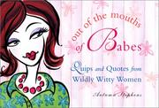 Cover of: Out of the Mouths of Babes: Quips and Quotes from Wildly Witty Women