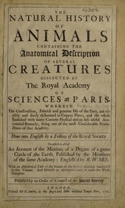 Cover of: The natural history of animals containing the anatomical description of several creatures dissected, by the Royal academy of sciences at Paris ...