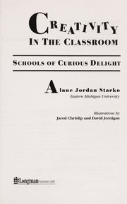 Cover of: Creativity in the classroom: schools of curious delight