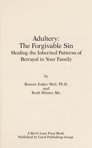 Cover of: Adultery, the forgivable sin: healing the inherited patterns of betrayal in your family