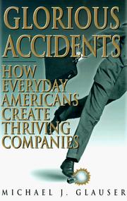 Cover of: Glorious accidents: how everyday Americans create thriving companies