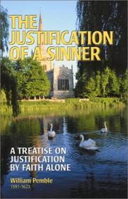 Cover of: The justification of a sinner: a treatise on justification by faith alone : wherein the truth of that point is fully cleared, and vindicated from the cavils of its adversaries : delivered at Magdalen Hall in Oxford