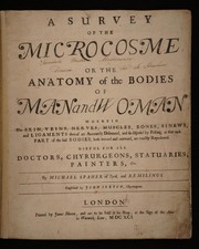 Cover of: A survey of the microcosme, or the anatomy of the bodies of man and woman: wherein the skin, veins, nerves, muscles, bones, sinews, and ligaments thereof are accurately delineated, and so disposed by pasting, as that each part of the said bodies, both inward and outward, are exactly represented. Useful for all doctors, chyrurgeons, statuaries, painters, &c