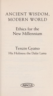 Cover of: Ancient wisdom, modern world by His Holiness Tenzin Gyatso the XIV Dalai Lama