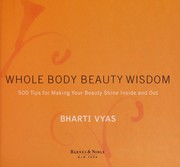 Cover of: Whole body beauty wisdom: 500 tips for making your beauty shine inside and out