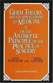 Germ theory and its applications to medicine & on the antiseptic principle of the practice of surgery by Louis Pasteur