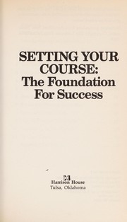 Cover of: Setting your course: the foundation for success