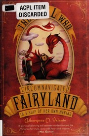 The Girl Who Circumnavigated Fairyland in a Ship of Her Own Making (Fairyland #1) by Catherynne M. Valente