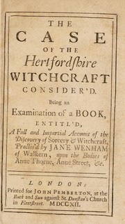 Cover of: The case of the Hertfordshire witchcraft consider'd: Being an examination of a book entitl'd A full and impartial account of the discovery of sorcery and witchcraft practis'd by Jane Wenham of Walkern, upon the bodies of Anne Thorne, Anne Street, &c