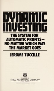 Cover of: Dynamic investing: the system for automatic profits--no matter which way the market goes