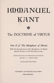 Cover of: The doctrine of virtue.: Part II of the Metaphysic of Morals. With the introd. to the Metaphysic of morals and the pref. to the Doctrine of law.