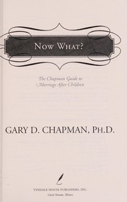 Cover of: Now what?: the Chapman guide to marriage after children