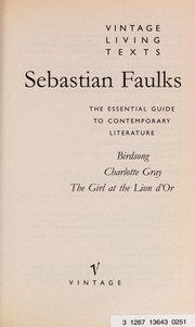 Cover of: Sebastian Faulks: Birdsong, Charlotte Gray, The girl at the Lion d'Or