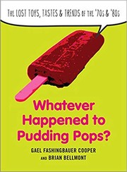 Cover of: Whatever Happened to Pudding Pops?: The Lost Toys,Tastes & Trends of the '70s & '80s