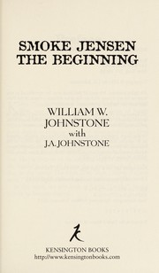 Smoke Jensen, the beginning by William W. Johnstone