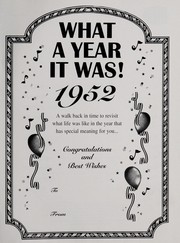 Cover of: What a year it was! 1952: A walk back in time to revisit what life was like in the year that has special meaning for you