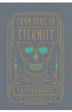 Cover of: From Here to Eternity: Traveling the World to Find the Good Death