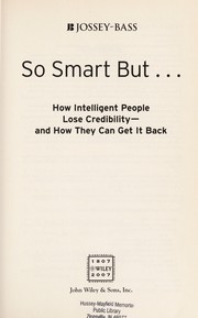 Cover of: So smart but--: how intelligent people lose credibility-- and how they can get it back