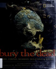 Cover of: Bury the Dead: Tombs, Corpses, Mummies, Skeletons, & Rituals