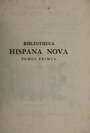 Cover of: Bibliotheca Hispana nova, sive Hispanorum scriptorum qui ab anno 1500 ad 1684 floruere notitia