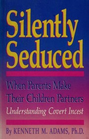 Cover of: Silently seduced: when parents make their children partners : understanding covert incest