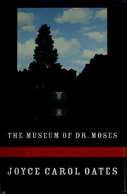 Cover of: The Museum of Dr. Moses by Joyce Carol Oates