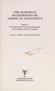 Cover of: The European background of American linguistics: papers of the third Golden Anniversary Symposium of the Linguistic Society of America