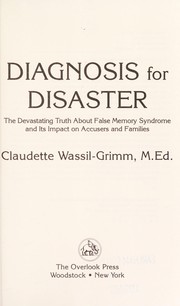 Cover of: Diagnosis for disaster: the devastating truth about false memory syndrome and its impact on accusers and families