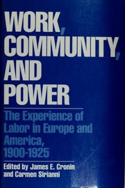Cover of: Work, community, and power: the experience of labor in Europe and America, 1900-1925