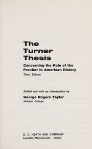 The Turner thesis concerning the role of the frontier in American history by George Rogers Taylor