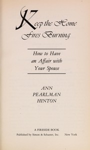 Cover of: Keep the home fires burning: how to have an affair with your spouse