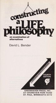 Cover of: Constructing a life philosophy by David L. Bender