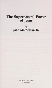 The supernatural power of Jesus by John MacArthur